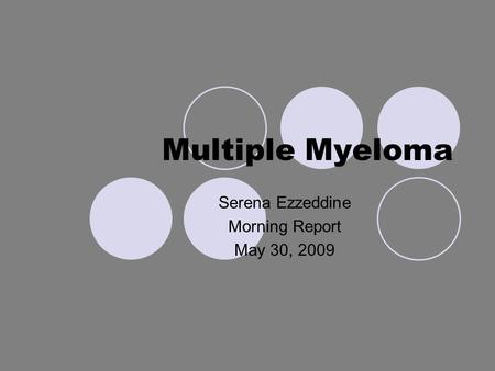 Multiple Myeloma Serena Ezzeddine Morning Report May 30, 2009.
