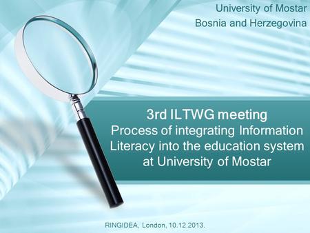 University of Mostar Bosnia and Herzegovina 3rd ILTWG meeting Process of integrating Information Literacy into the education system at University of Mostar.