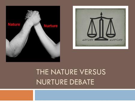 The Nature versus Nurture Debate