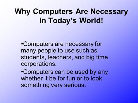 Why Computers Are Necessary in Today’s World!