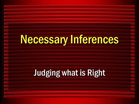 Necessary Inferences Judging what is Right. 2 What is a Necessary Inference? “That which, though neither expressly stated nor specifically exemplified,