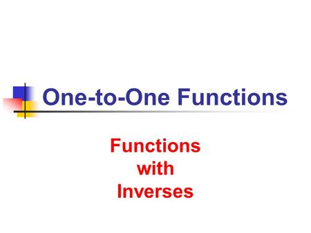 Functions with Inverses Functions with Inverses
