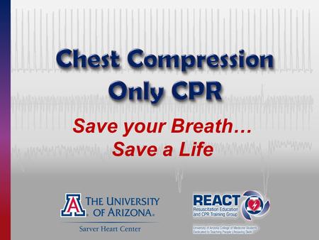 Save your Breath… Save a Life. Sudden Cardiac Arrest — Any Age, Anybody Chris Miller, at age 15, Erika Yee, a band mate who learned compression-only CPR.
