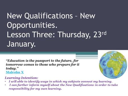 New Qualifications – New Opportunities. Lesson Three: Thursday, 23 rd January. Learning Intention: I will able to identify ways in which my subjects connect.
