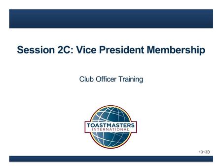 Session 2C: Vice President Membership Club Officer Training 1313D.