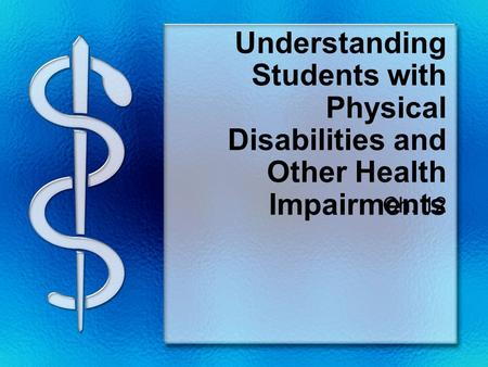 Understanding Students with Physical Disabilities and Other Health Impairments Ch. 12.