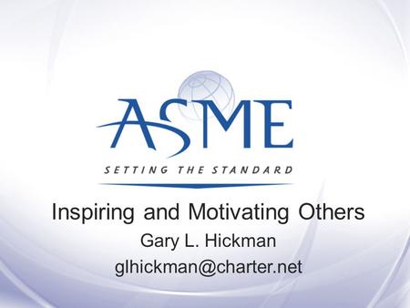 Inspiring and Motivating Others Gary L. Hickman