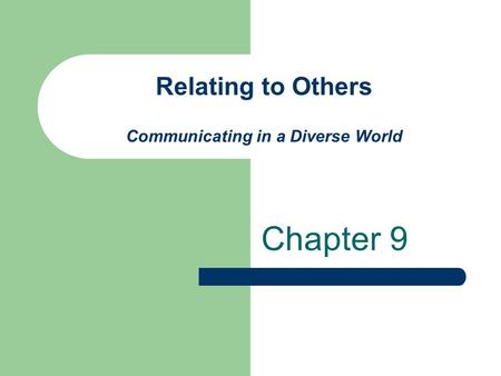 Relating to Others Communicating in a Diverse World Chapter 9.