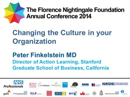 Peter Finkelstein MD Director of Action Learning, Stanford Graduate School of Business, California Changing the Culture in your Organization.