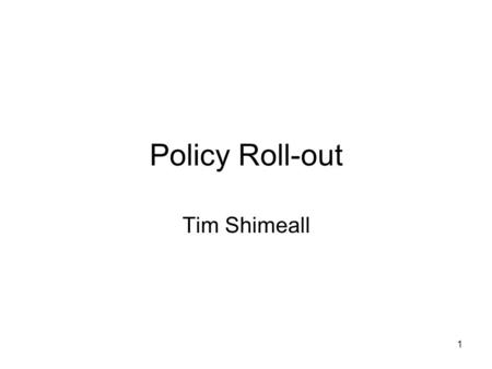 1 Policy Roll-out Tim Shimeall. 2 How Not to Introduce Policy (1) From: Ima Clerk To: all employees Subject: new policy Starting today, all workers not.