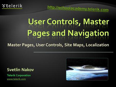 Master Pages, User Controls, Site Maps, Localization Svetlin Nakov Telerik Corporation www.telerik.com.