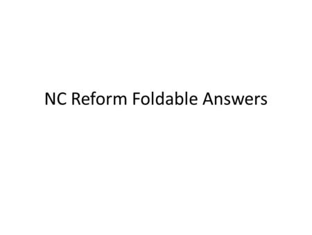NC Reform Foldable Answers. Government Education Economic Social NC Reforms.