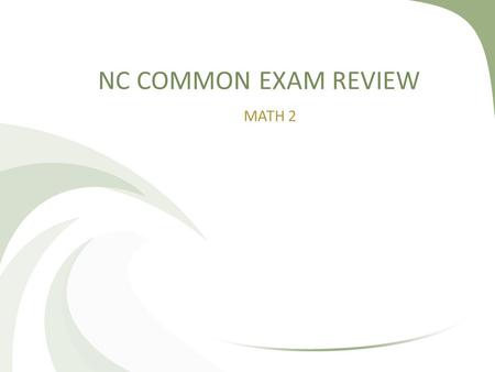 NC COMMON EXAM REVIEW MATH 2. Warm Up Get an sheet from the front and complete front and back as review for combining like terms!
