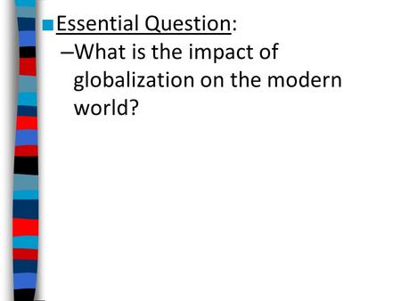 Essential Question: What is the impact of globalization on the modern world?