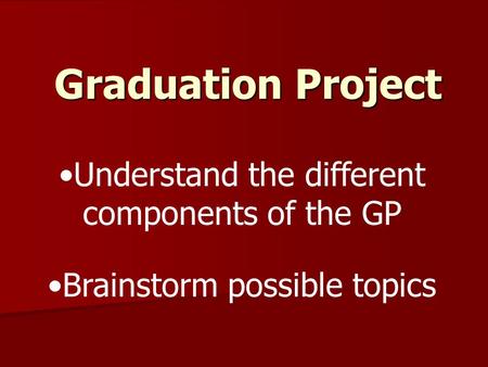 Understand the different components of the GP Brainstorm possible topics Graduation Project.