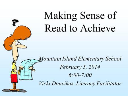 Making Sense of Read to Achieve Mountain Island Elementary School February 5, 2014 6:00-7:00 Vicki Douvikas, Literacy Facilitator.