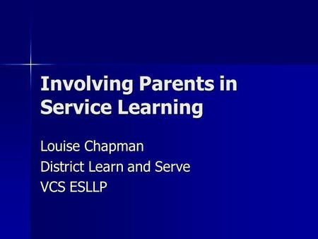 Involving Parents in Service Learning Louise Chapman District Learn and Serve VCS ESLLP.