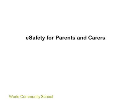 Worle Community School eSafety for Parents and Carers.