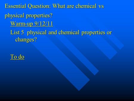 Essential Question: What are chemical vs physical properties?