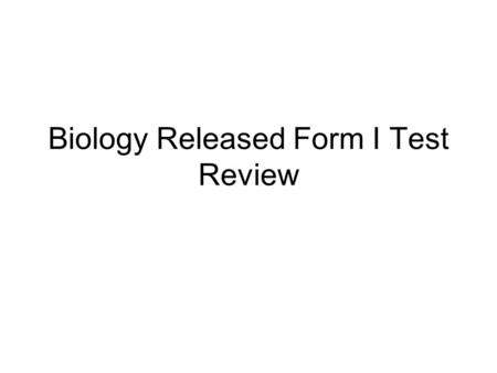 Biology Released Form I Test Review. 1. B Iodine turns from brown to blue or black in the presence of starch.