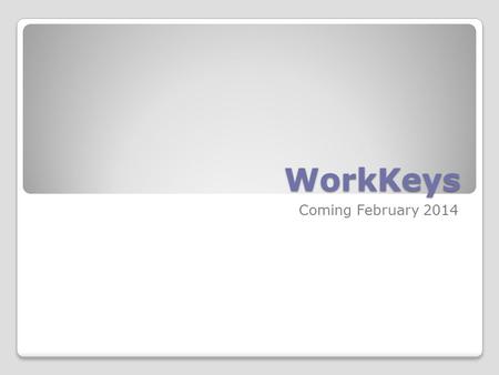 WorkKeys Coming February 2014. Who should take the Workkeys assessment? The North Carolina Department of Public Instruction recently informed districts.