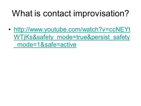 What is contact improvisation?  WTjKs&safety_mode=true&persist_safety _mode=1&safe=activehttp://www.youtube.com/watch?v=ccNEYt.