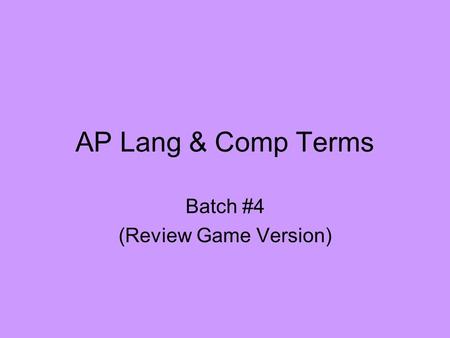 AP Lang & Comp Terms Batch #4 (Review Game Version)