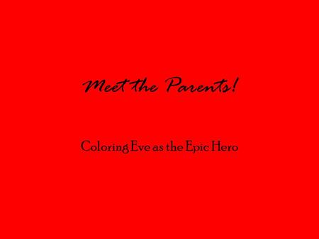 Meet the Parents! Coloring Eve as the Epic Hero. Reviewing the Epic Hero Archetype They are appealing characters who make mistakes. They are characters.