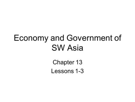 Economy and Government of SW Asia Chapter 13 Lessons 1-3.