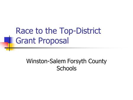 Race to the Top-District Grant Proposal Winston-Salem Forsyth County Schools.