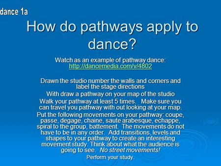 How do pathways apply to dance? Watch as an example of pathway dance:   Drawn the studio number.