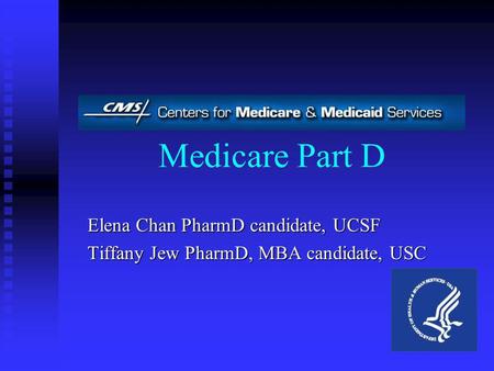 Medicare Part D Elena Chan PharmD candidate, UCSF