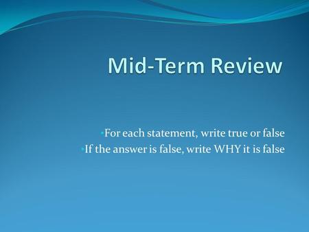 Mid-Term Review For each statement, write true or false