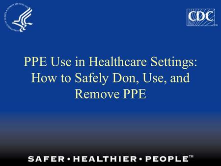 PPE Use in Healthcare Settings: How to Safely Don, Use, and Remove PPE