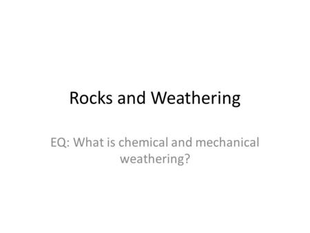 EQ: What is chemical and mechanical weathering?
