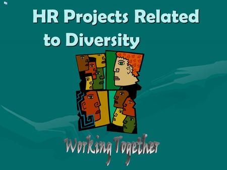 HR Projects Related to Diversity HR Projects Related to Diversity.