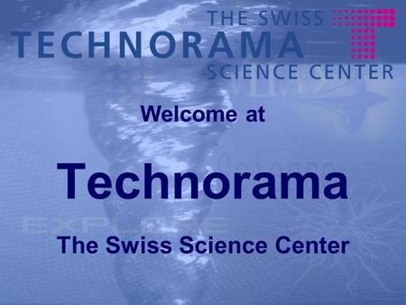 Welcome at Technorama The Swiss Science Center. FACTS 1982 first opened as a Museum for Technology From 1990 to 2000 conversion into a Science Center.