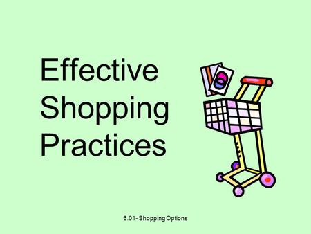 6.01- Shopping Options Effective Shopping Practices.