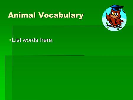Animal Vocabulary  List words here.. Report Title Your Name This presentation has been prepared under fair use exemption of the U.S. Copyright Law and.