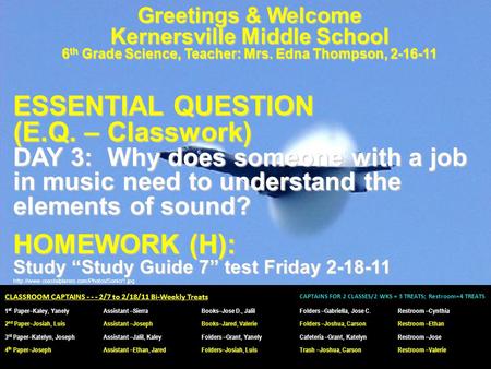 Greetings & Welcome Kernersville Middle School 6 th Grade Science, Teacher: Mrs. Edna Thompson, 2-16-11 ESSENTIAL QUESTION (E.Q. – Classwork) DAY 3: Why.