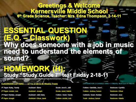 Greetings & Welcome Kernersville Middle School 6 th Grade Science, Teacher: Mrs. Edna Thompson, 2-14-11 ESSENTIAL QUESTION (E.Q. – Classwork) Why does.