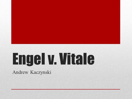 Engel v. Vitale Andrew Kaczynski. Official Details Engel v. Vitale – 1962 Heard on April 3 rd, 1962 Ruled on June 25 th, 1962.