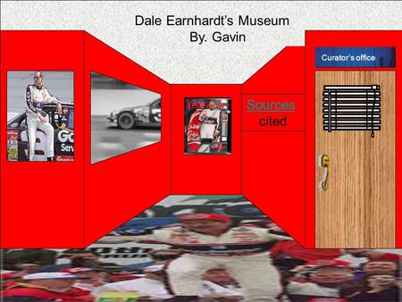 Curator’s office Dale Earnhardt’s Museum By. Gavin Sources cited Curator’s office.