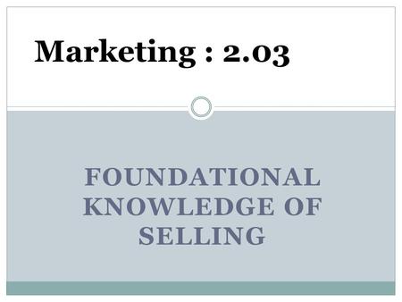 FOUNDATIONAL KNOWLEDGE OF SELLING