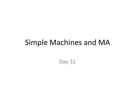 Simple Machines and MA Day 31.