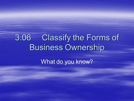 3.06 Classify the Forms of Business Ownership
