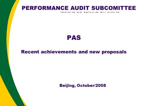 PAS Recent achievements and new proposals Beijing, October/2008 PERFORMANCE AUDIT SUBCOMITTEE.