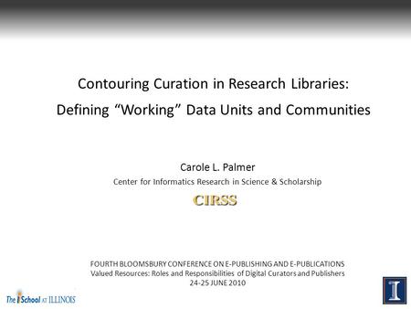 Contouring Curation in Research Libraries: Defining “Working” Data Units and Communities Carole L. Palmer Center for Informatics Research in Science &
