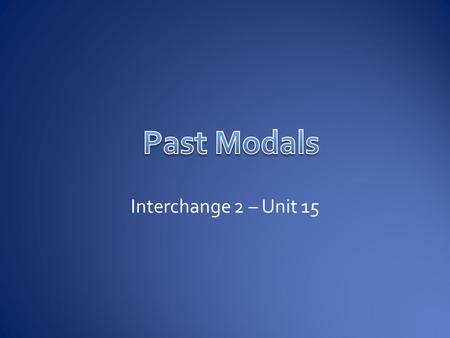 Past Modals Interchange 2 – Unit 15.