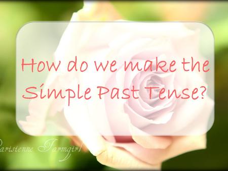 How do we make the Simple Past Tense?. To make the simple past tense, we use: past form only or auxiliary did + base form.